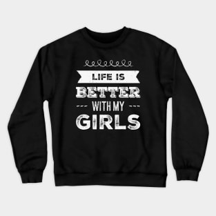 Life is better with my girls Funny family funny mom dad mother mama of girls Crewneck Sweatshirt